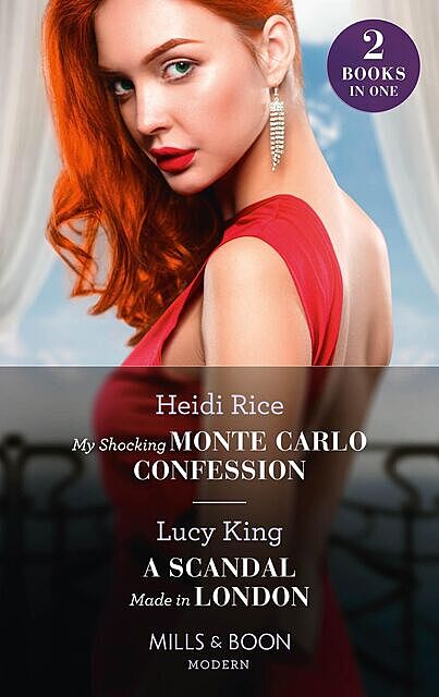 My Shocking Monte Carlo Confession / A Scandal Made In London, Heidi Rice, Lucy King