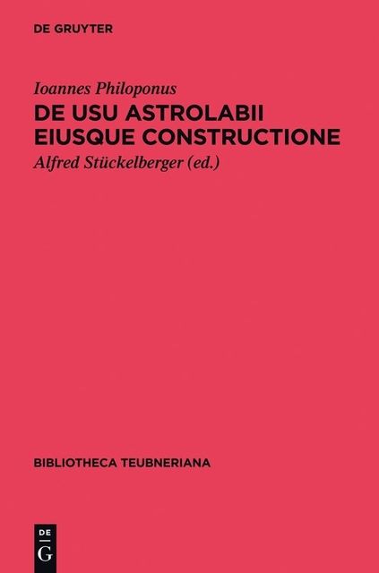 De usu astrolabii eiusque constructione / Über die Anwendung des Astrolabs und seine Anfertigung, Ioannes Philoponus