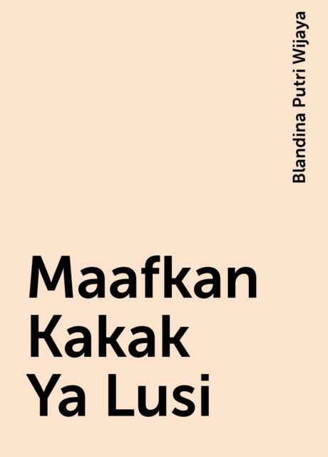 Maafkan Kakak Ya Lusi, Blandina Putri Wijaya