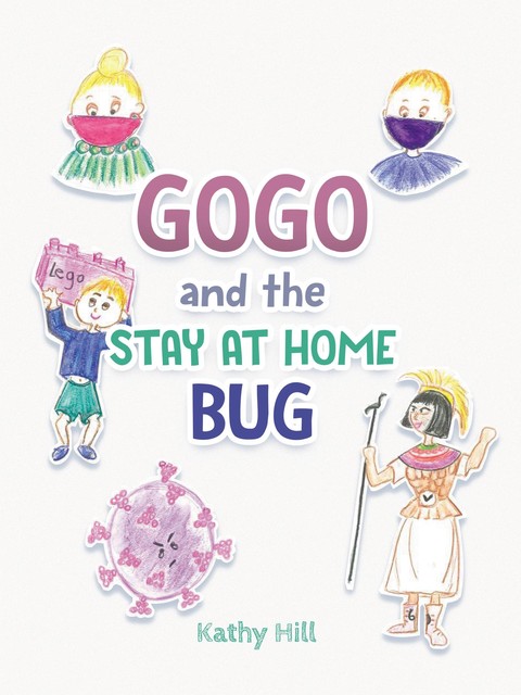 Gogo and the Stay at Home Bug, Katherine Hill