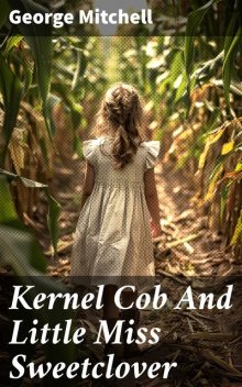 Kernel Cob And Little Miss Sweetclover, George Mitchell