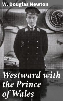 Westward with the Prince of Wales, W.Douglas Newton
