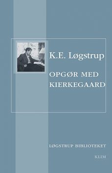 Opgør med Kierkegaard, K.E. Løgstrup