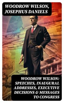 The Words & Wisdom of President Woodrow Wilson, Woodrow Wilson, Josephus Daniels