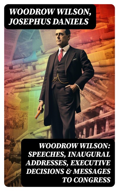 The Words & Wisdom of President Woodrow Wilson, Woodrow Wilson, Josephus Daniels
