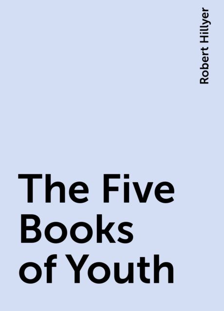 The Five Books of Youth, Robert Hillyer