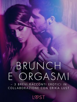 Brunch e orgasmi – 3 brevi racconti erotici in collaborazione con Erika Lust, Beatrice Nielsen