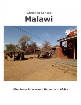 MALAWI – Aus dem warmen Herzen von Afrika, Christina Kanese