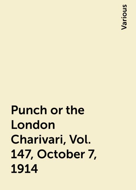 Punch or the London Charivari, Vol. 147, October 7, 1914, Various