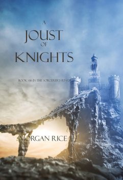 A Joust of Knights (Book #16 in the Sorcerer's Ring), Morgan Rice