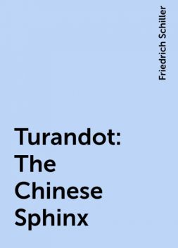 Turandot: The Chinese Sphinx, Friedrich Schiller