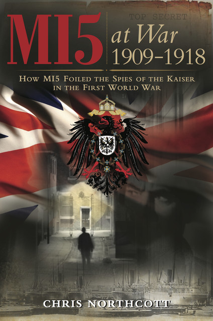 MI5 at War 1909–1918, Chris Northcott