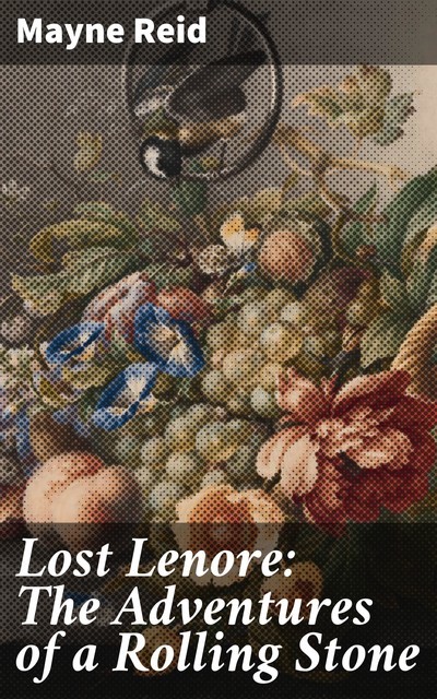 Lost Lenore: The Adventures of a Rolling Stone, Mayne Reid