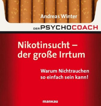 Der Psychocoach 1: Nikotinsucht – der große Irrtum, Andreas Winter