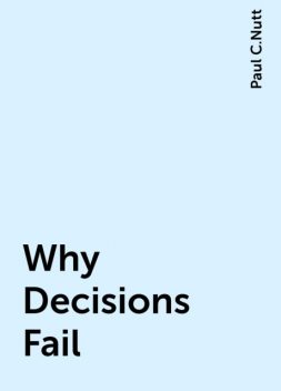 Why Decisions Fail, Paul C.Nutt