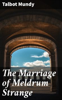 The Marriage of Meldrum Strange, Talbot Mundy