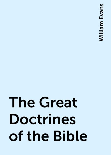 The Great Doctrines of the Bible, William Evans