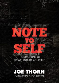 Note to Self (Foreword by Sam Storms), Joe Thorn