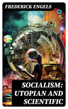 Socialism: Utopian and Scientific, Frederick Engels