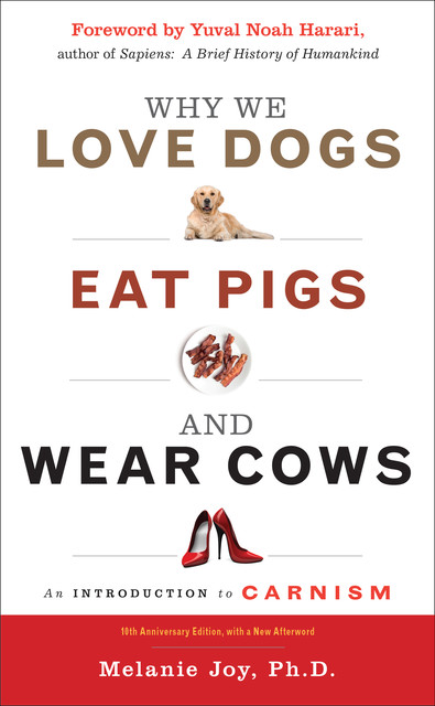 Why We Love Dogs, Eat Pigs, and Wear Cows, Melanie Joy