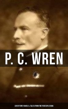 P. C. Wren: Adventure Novels & Tales From the Foreign Legion, P.C. Wren