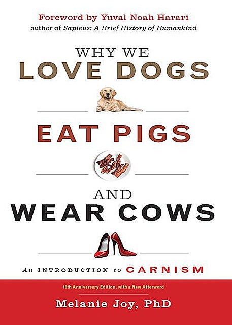 Why We Love Dogs, Eat Pigs, and Wear Cows, Melanie Joy