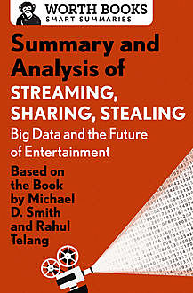 Summary and Analysis of Streaming, Sharing, Stealing: Big Data and the Future of Entertainment, Worth Books