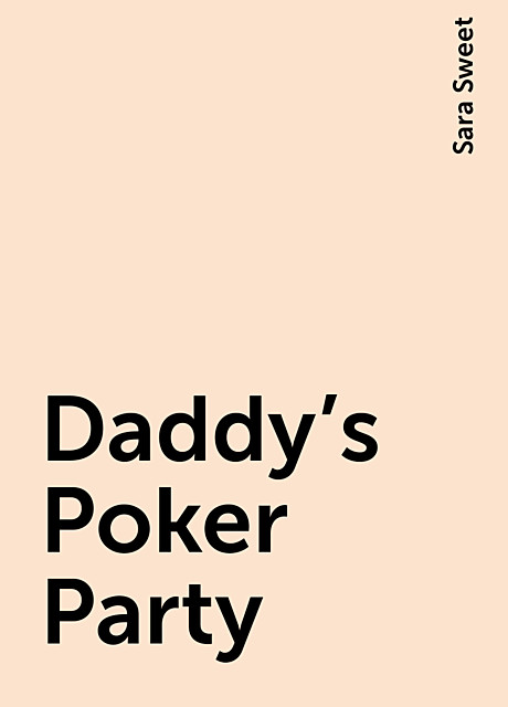 Daddy's Poker Party, Sara Sweet