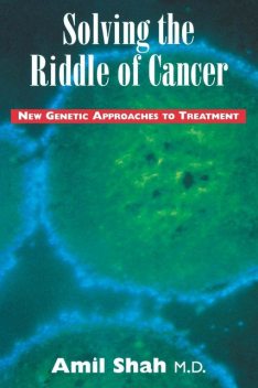 Solving the riddle of cancer: new genetic approaches to treatment, Amil Shah