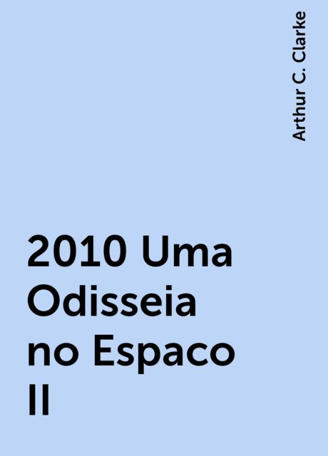 2010 Uma Odisseia no Espaco II, Arthur C. Clarke