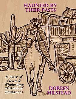 Haunted By Their Pasts – A Pair of Clean & Wholesome Historical Romances, Doreen Milstead