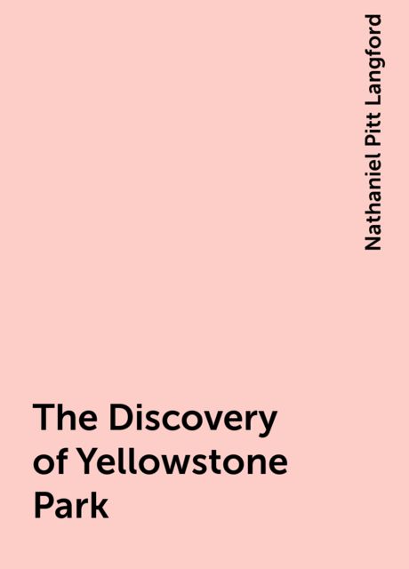 The Discovery of Yellowstone Park, Nathaniel Pitt Langford