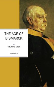 The Age of Bismarck, Thomas Dyer