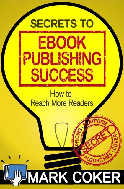 The Secrets to Ebook Publishing Success, Mark Coker