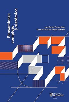 Pensamiento complejo y sistémico, Luis Carlos Torres Soler, Germán Gonzalo Vargas Sánchez