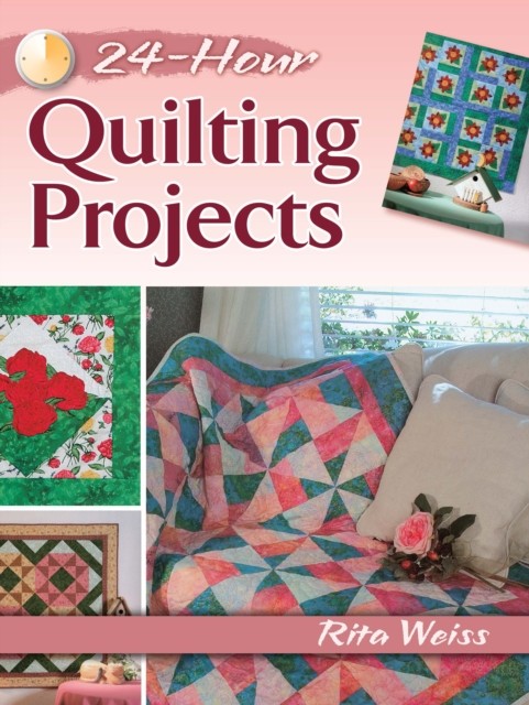 24-Hour Quilting Projects, Rita Weiss