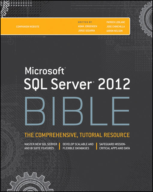 Microsoft SQL Server 2012 Bible, Aaron Nelson, Adam Jorgensen, Jorge Segarra, Jose Chinchilla, Patrick LeBlanc