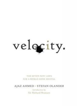Velocity: The Seven New Laws for a World Gone Digital, Richard Branson, Ajaz Ahmed, Stefan Olander