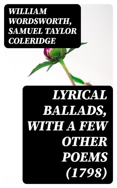Lyrical Ballads, With a Few Other Poems, Samuel Taylor Coleridge, William Wordsworth