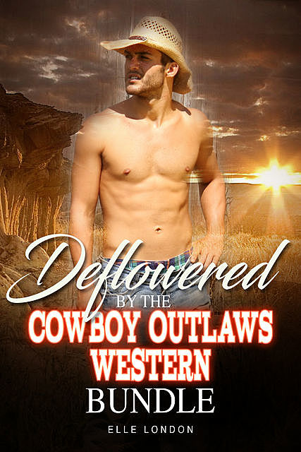 Deflowered By The Cowboy Outlaws Western Bundle, Elle London, Lovillia Hearst