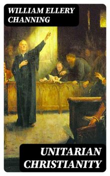 Unitarian Christianity, William Ellery Channing