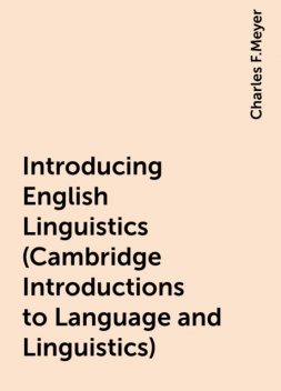 Introducing English Linguistics (Cambridge Introductions to Language and Linguistics), Charles F.Meyer
