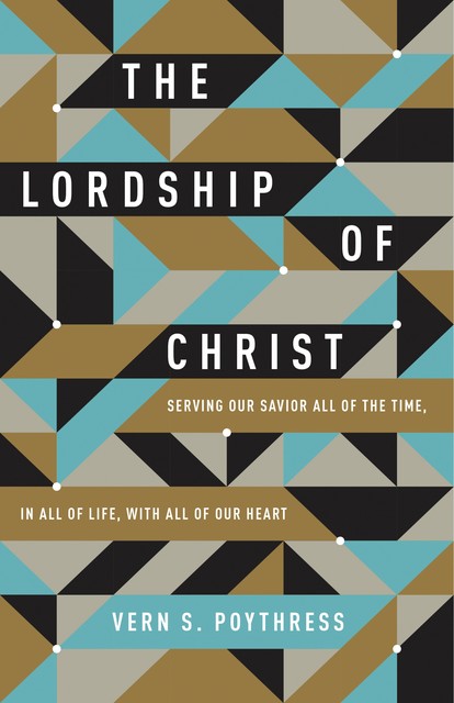 The Lordship of Christ, Vern S.Poythress