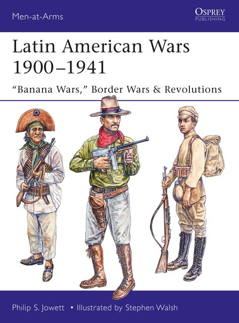 Latin American Wars 1900–1941, Philip Jowett