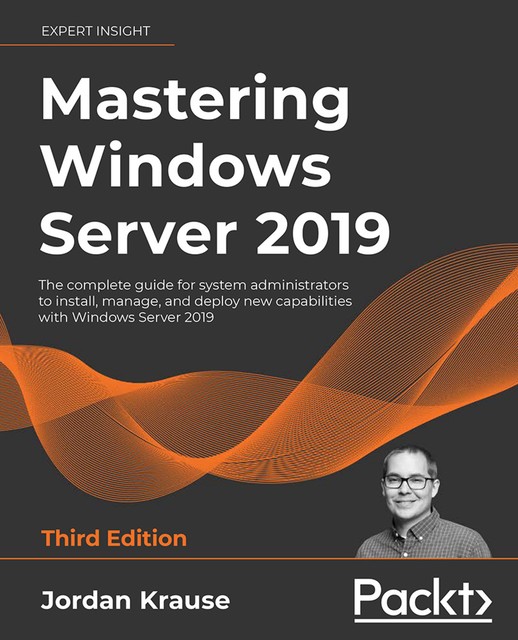 Mastering Windows Server 2019, Third Edition, Jordan Krause