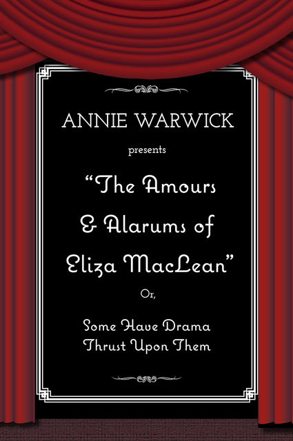 The Amours & Alarums of Eliza MacLean, Annie Warwick