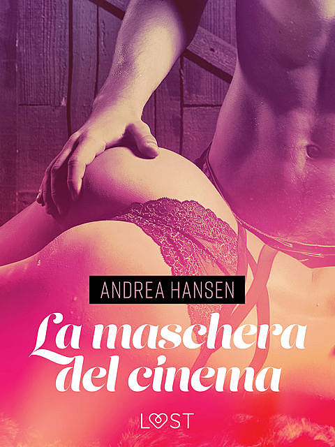 La maschera del cinema – Breve racconto erotico, Andrea Hansen