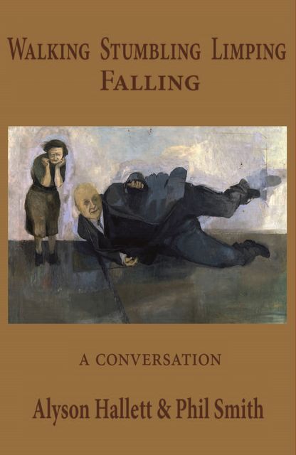 Walking Stumbling Limping Falling, Phil Smith, Alyson Hallett