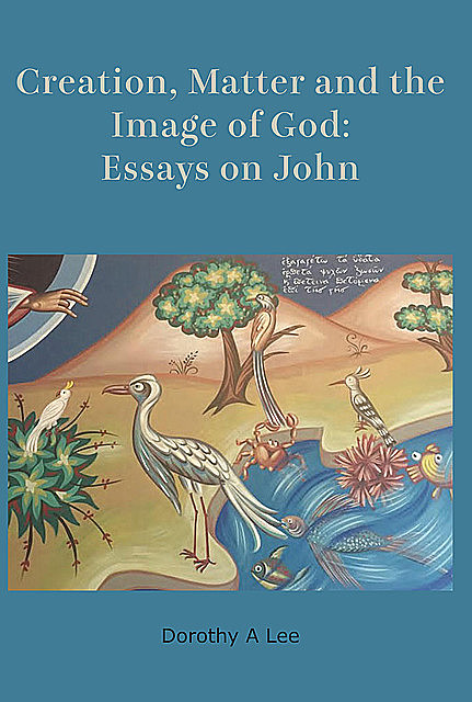 Creation, Matter and the Image of God, Dorothy A. Lee