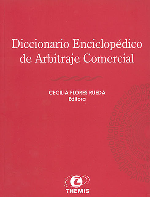 Diccionario Enciclopédico de Arbitraje Comercial, Cecilia Flores Rueda